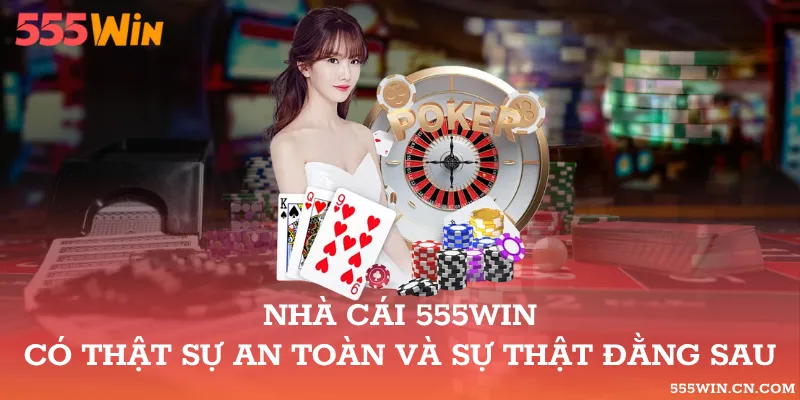 nhà cái 555WIN có thật sự an toàn